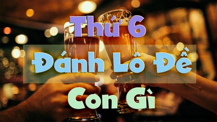 thứ 6 đánh lô gì